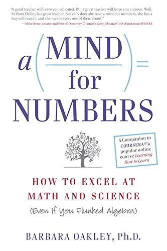 A Mind for Numbers: How to Excel at Math and Science (Even If You Flunked Algebra) by Barbara Oakley PhD