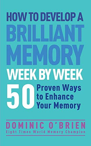 How to Develop a Brilliant Memory Week by Week by DOMINIC O'BRIEN