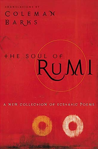 The Soul of Rumi: A New Collection of Ecstatic Poems by Coleman Barks 