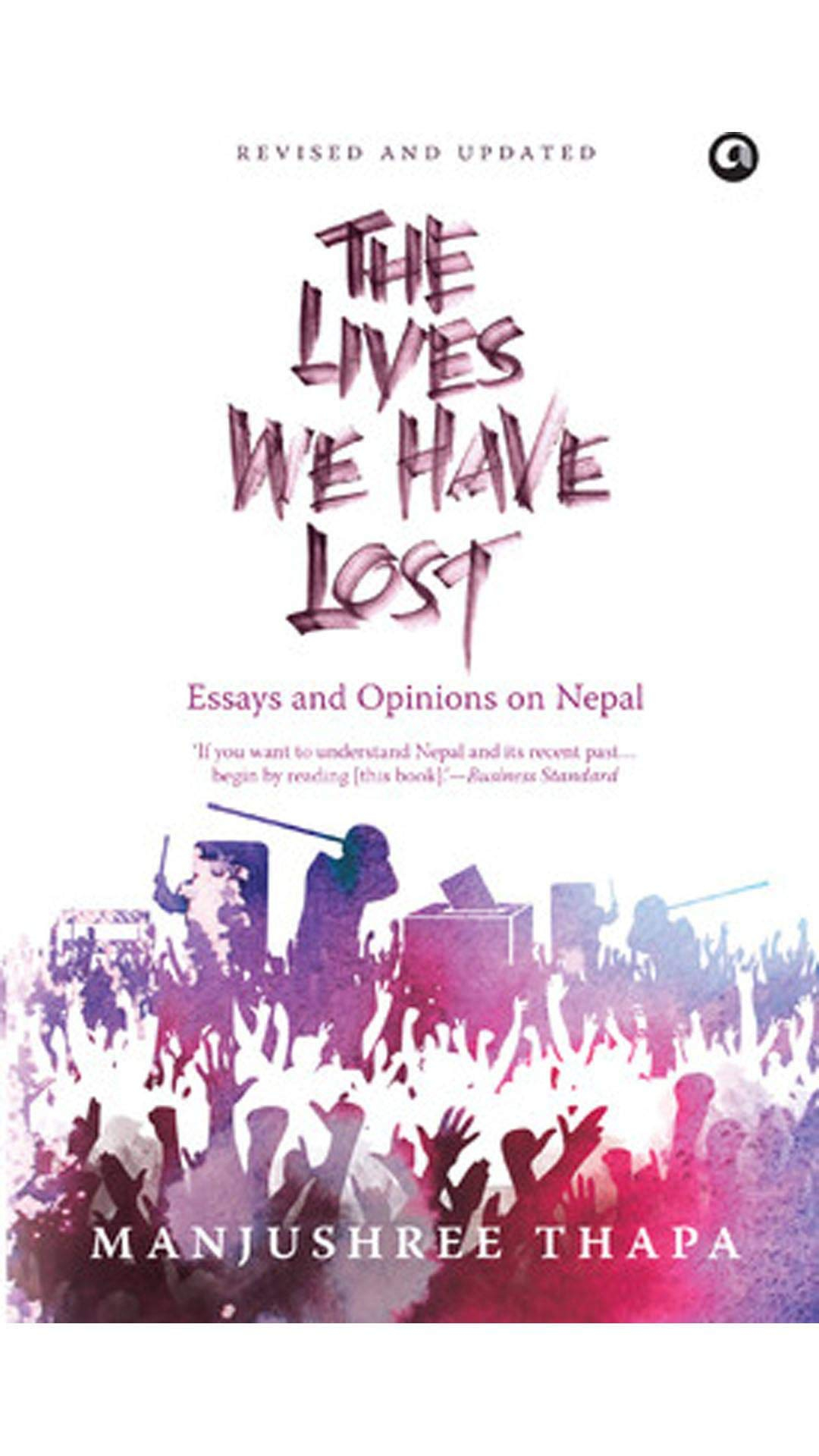 The Lives We Have Lost: Essays and Opinions on Nepal by Manjushree Thapa