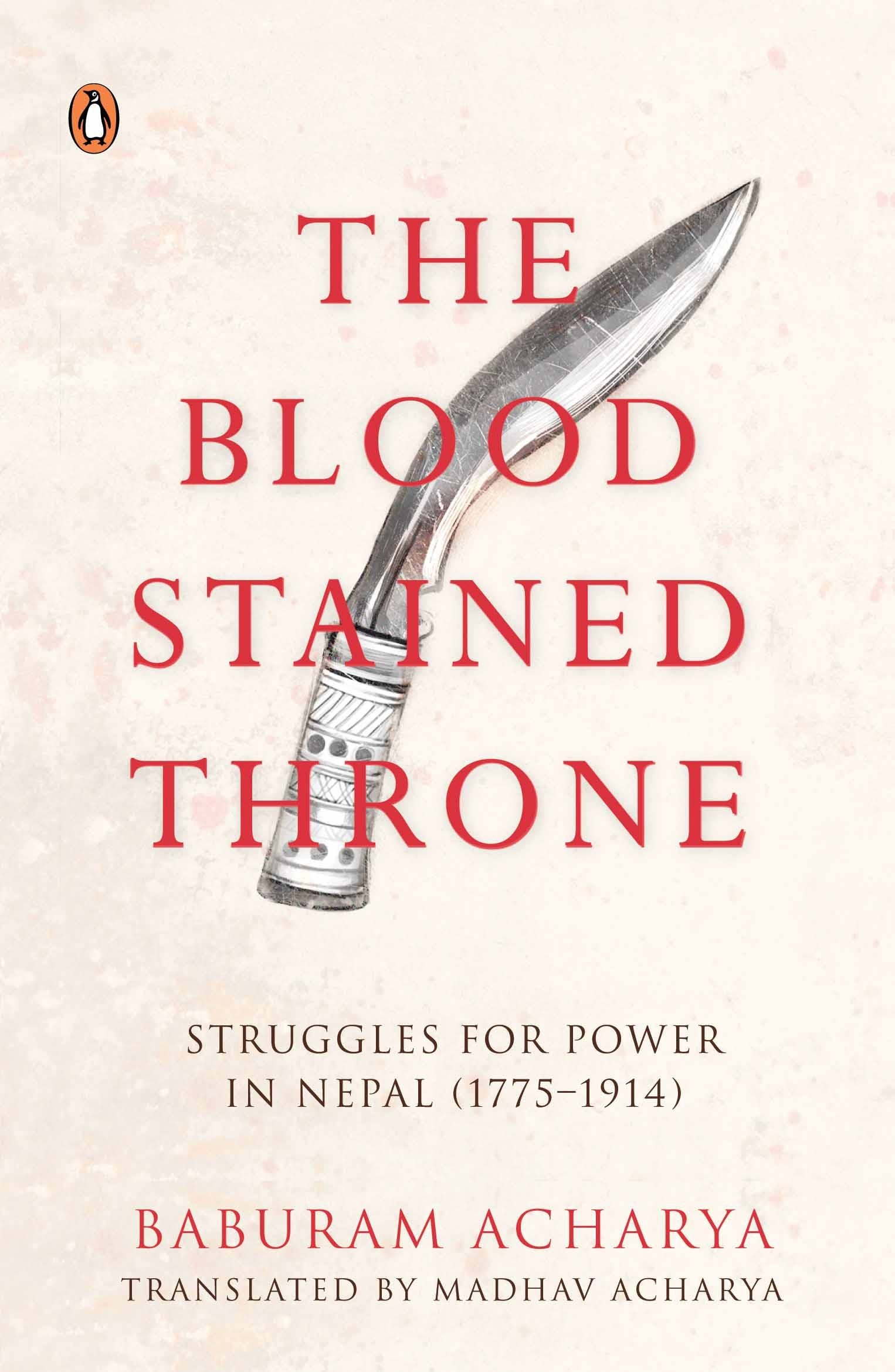 The Bloodstained Throne: Struggles for Power in Nepal (1775-1914) by Baburam Acharya