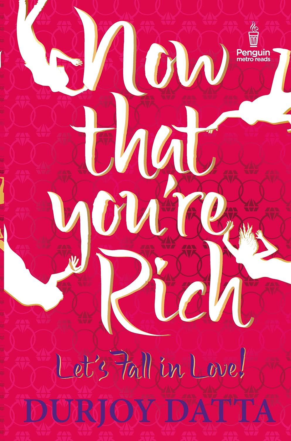 Now That You’re Rich Let’s Fall in Love! by Durjoy Datta 