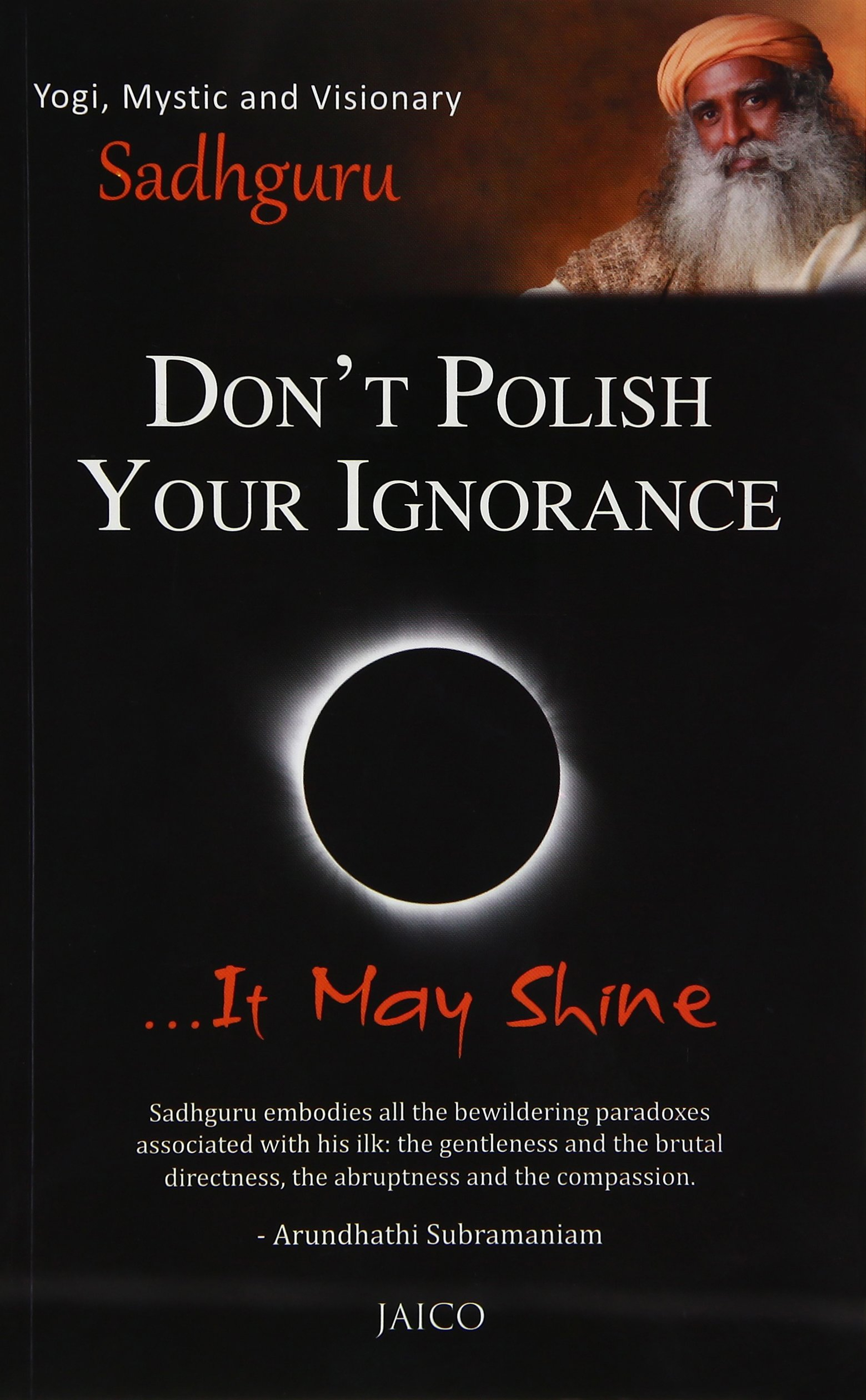 Don’t Polish Your Ignorance …It May Shine by Sadhguru