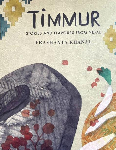Timmur: Stories and Flavours from Nepal by Prashanta Khanal