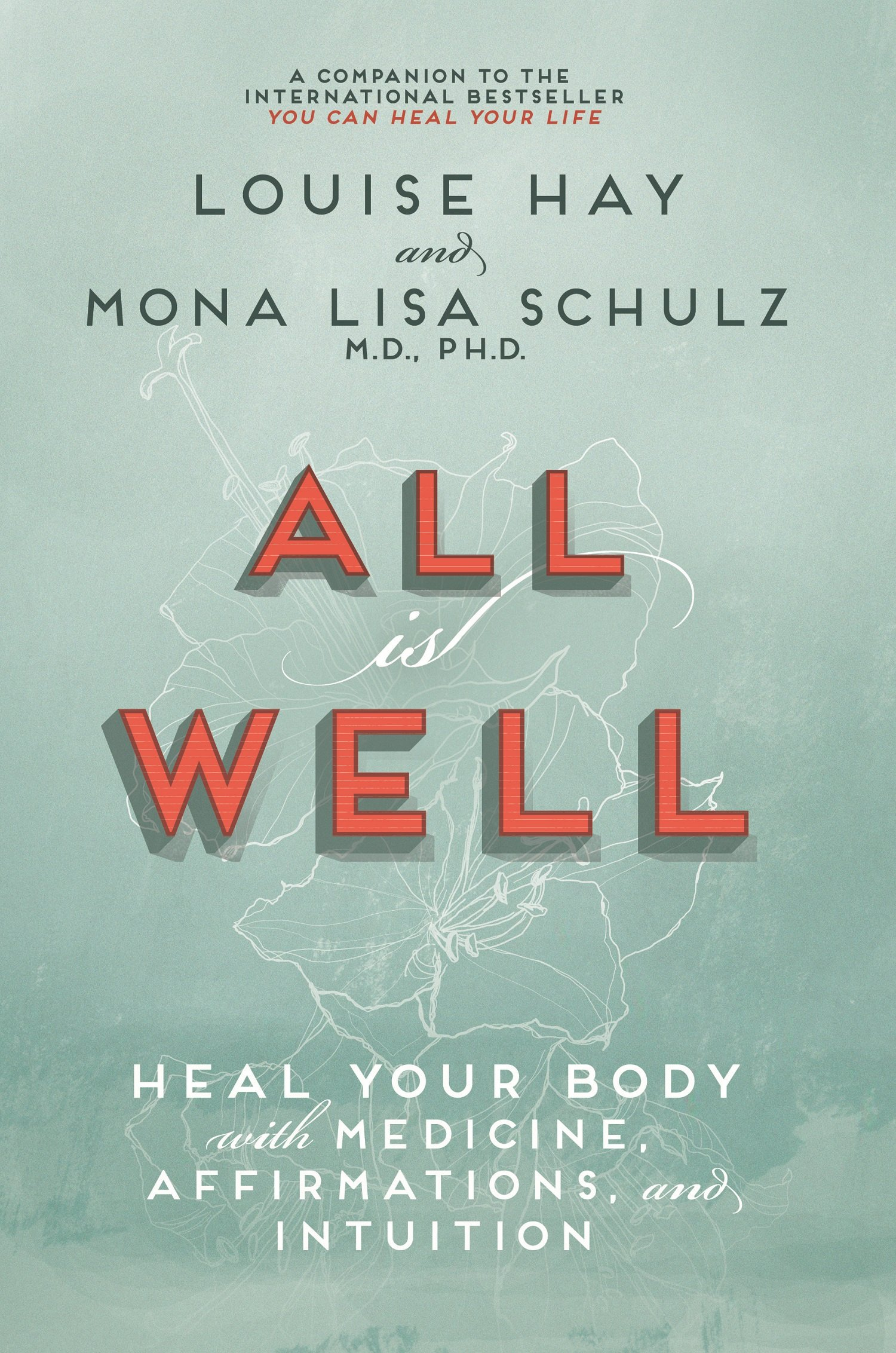 All is Well: Heal Your Body with Medicine, Affirmation and Intuition by Louise L. Hay