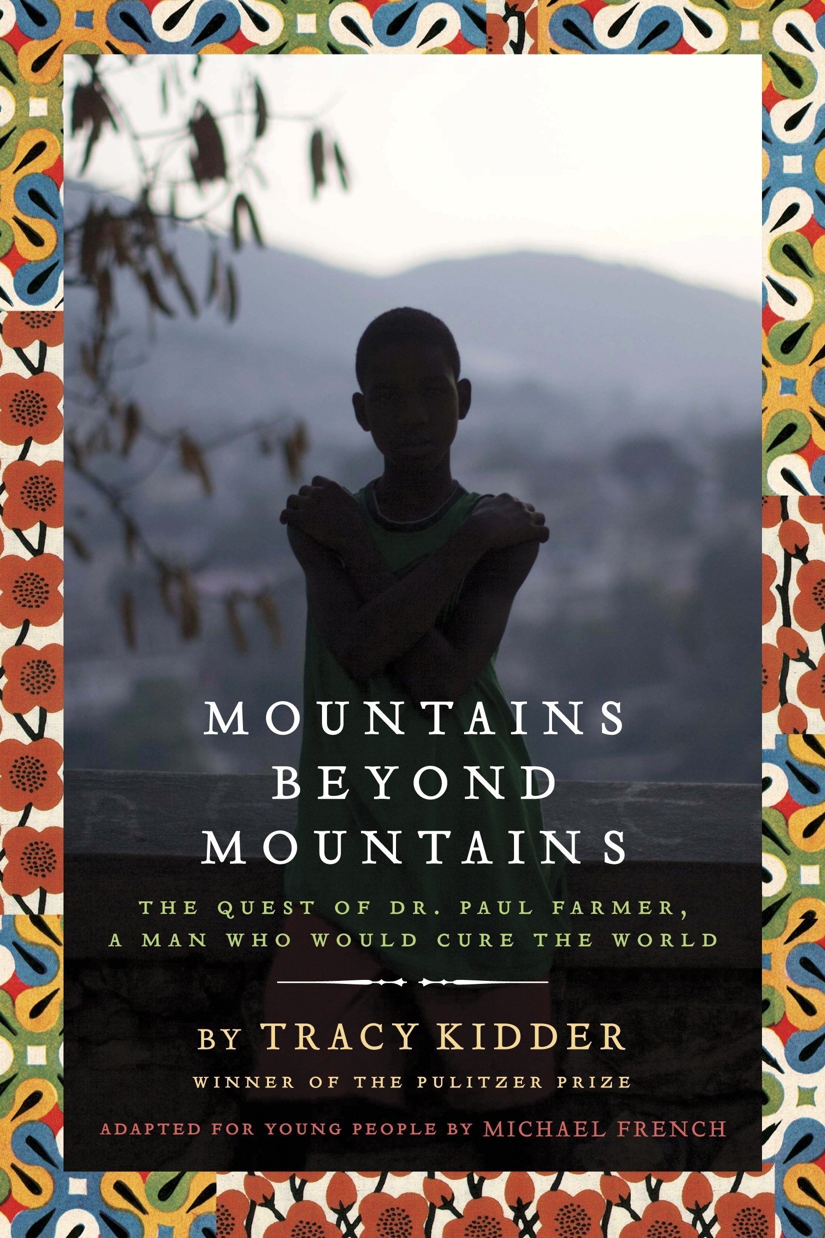 Mountains Beyond Mountains (Adapted for Young People): The Quest of Dr. Paul Farmer, A Man Who Would Cure the World by Tracy Kidder 