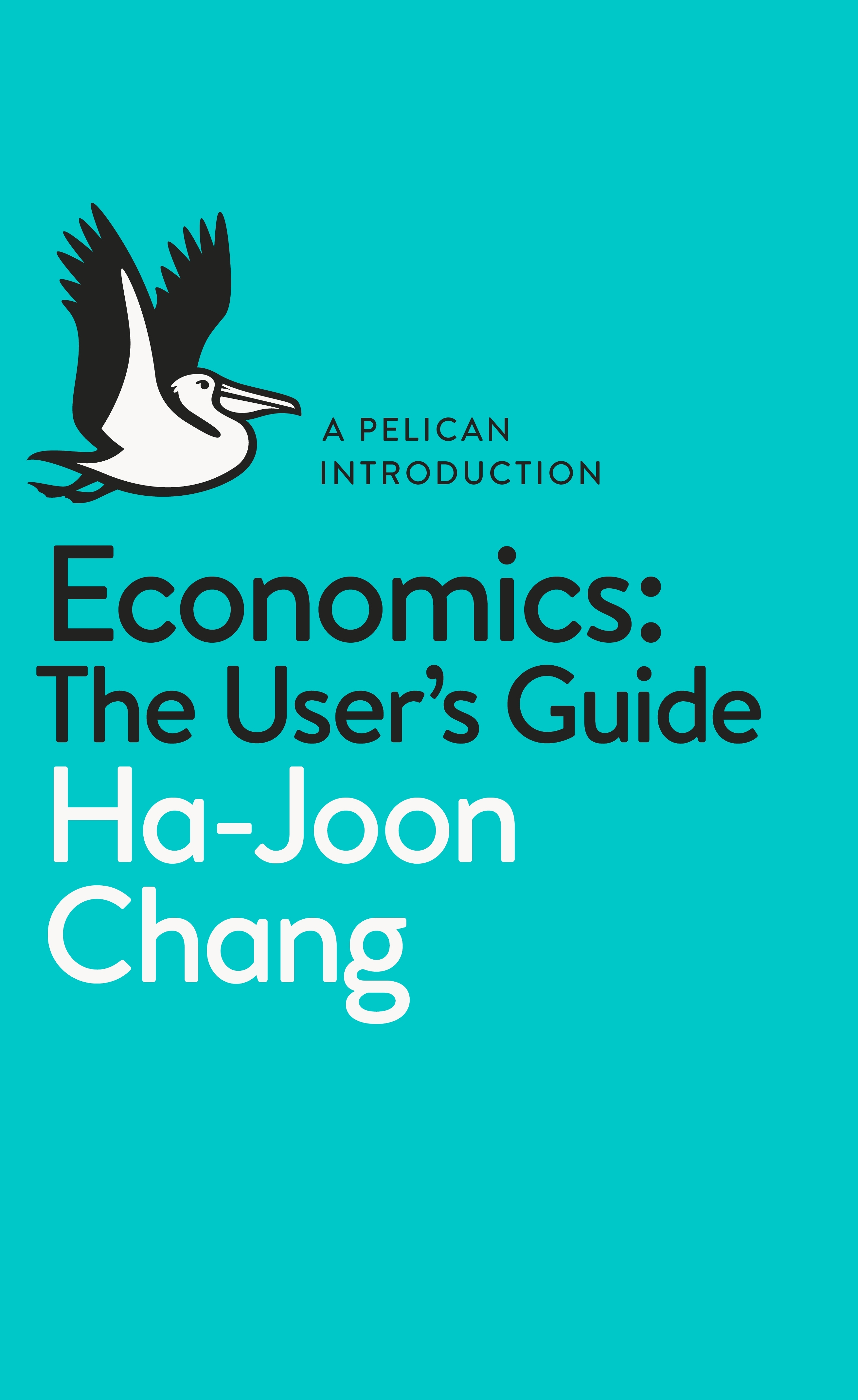 Economics: The User's Guide by Ha-Joon Chang