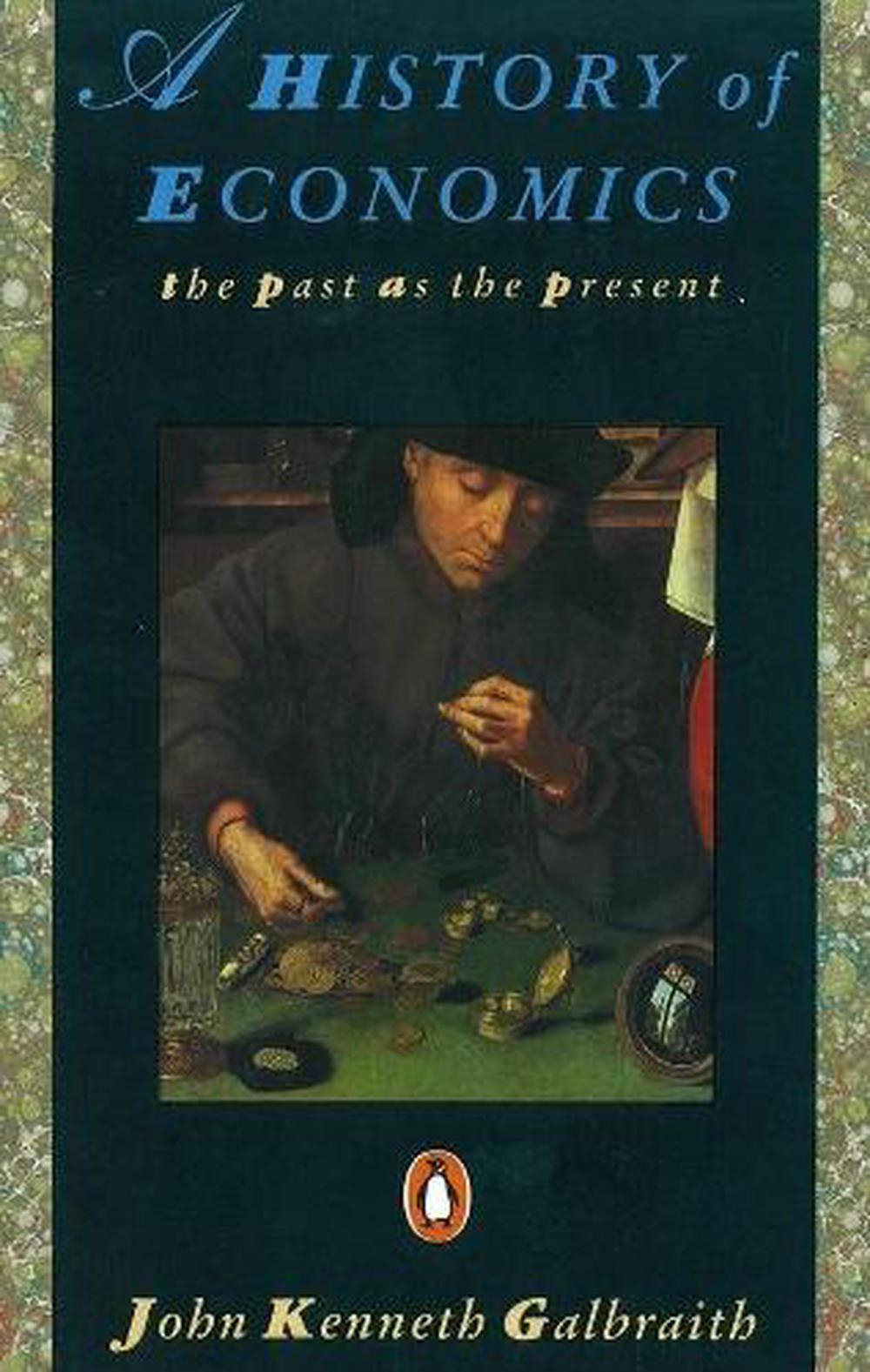 A History of Economics: The Past as the Present by John Kenneth Galbraith
