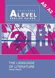 Routledge A Level English Guides (AS/A2): The Language of Literature by Adrian Beard