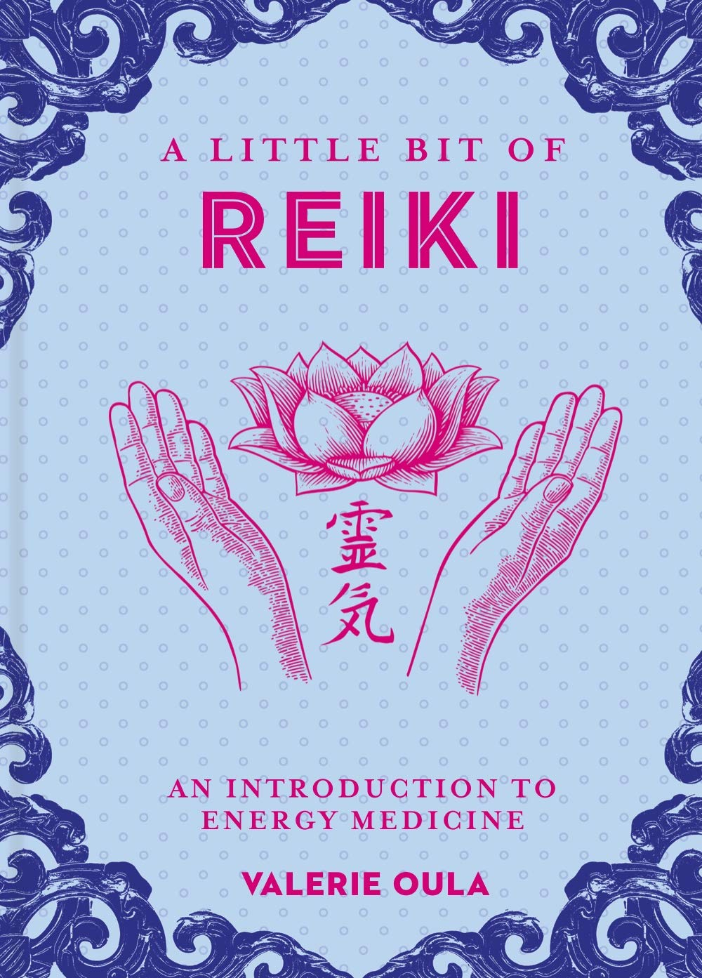 A Little Bit of Reiki: An Introduction to Energy Medicine by Valerie Oula