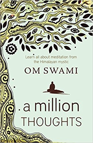 A Million Thoughts: Learn All about Meditation from a Himalayan Mystic By Om Swami