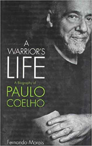 A Warrior's Life: A Biography of Paulo Coelho by Fernando Morais