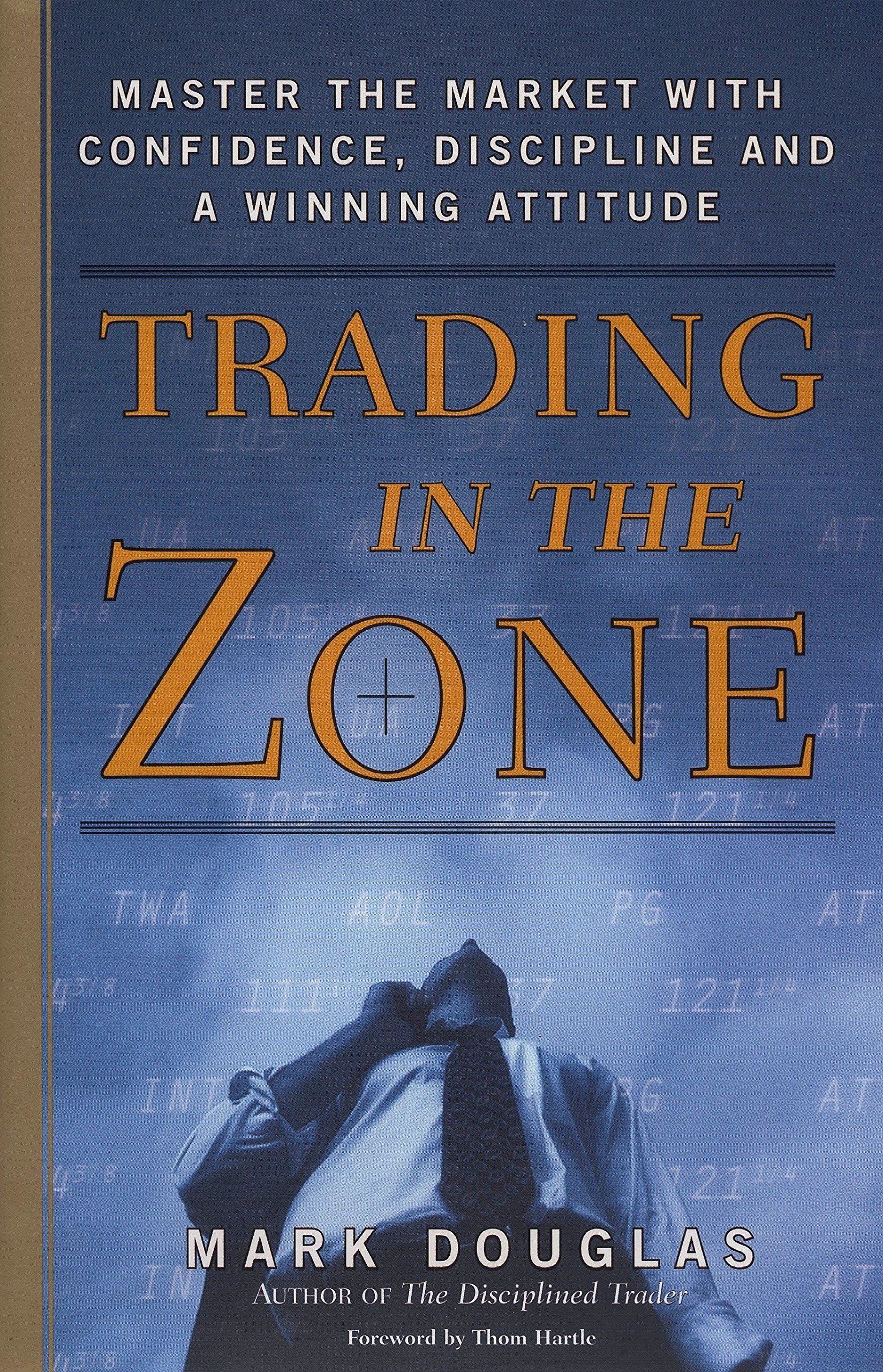 Trading in the Zone: Master the Market with Confidence, Discipline, and a Winning Attitude by Mark Douglas