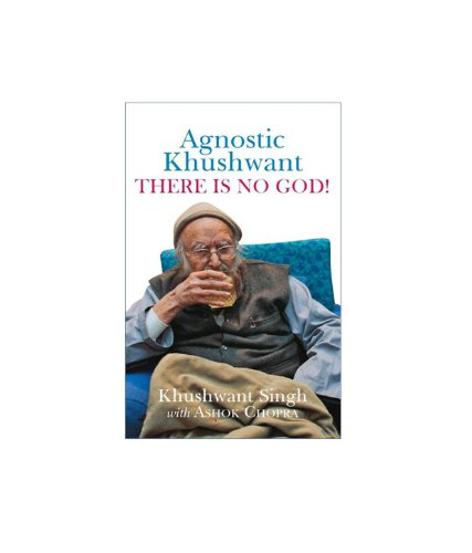 Agnostic Khushwant: There Is No God by Khushwant Singh
