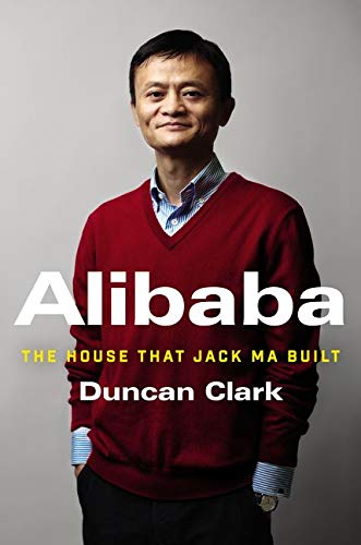 Alibaba: The House that Jack Ma Built by Duncan Clark