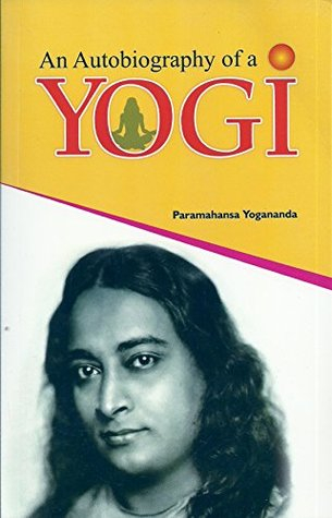 An Autobiography of a Yogi by Paramahansa Yogananda