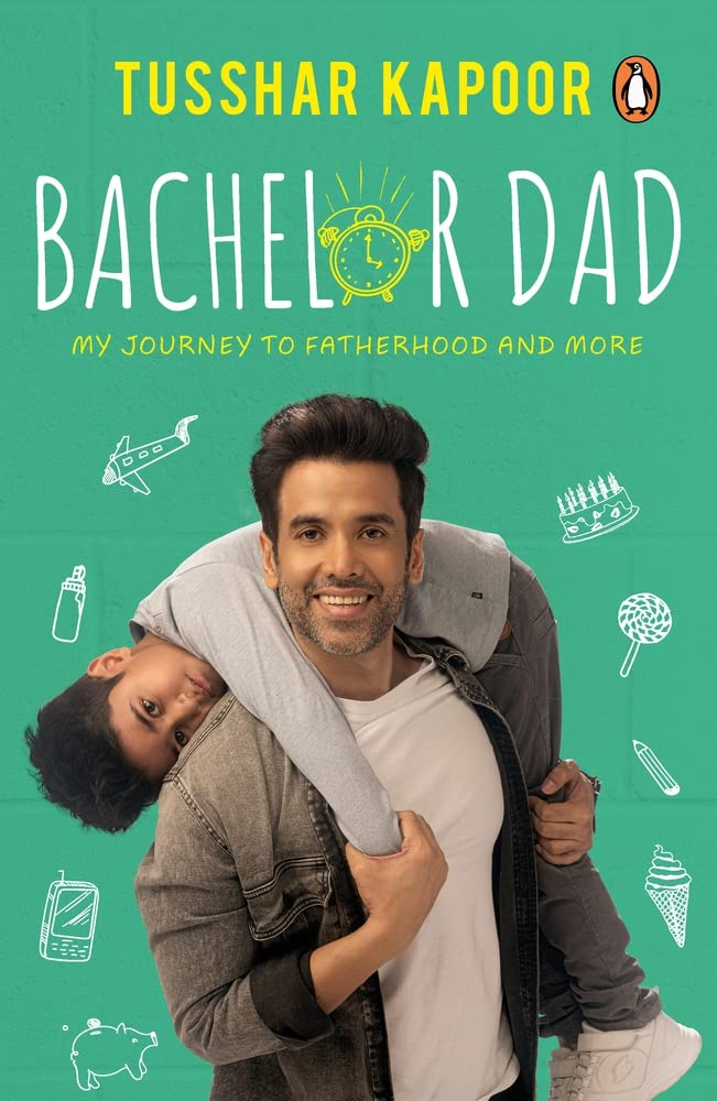 Bachelor Dad: My Journey to Fatherhood and More by Tusshar Kapoor