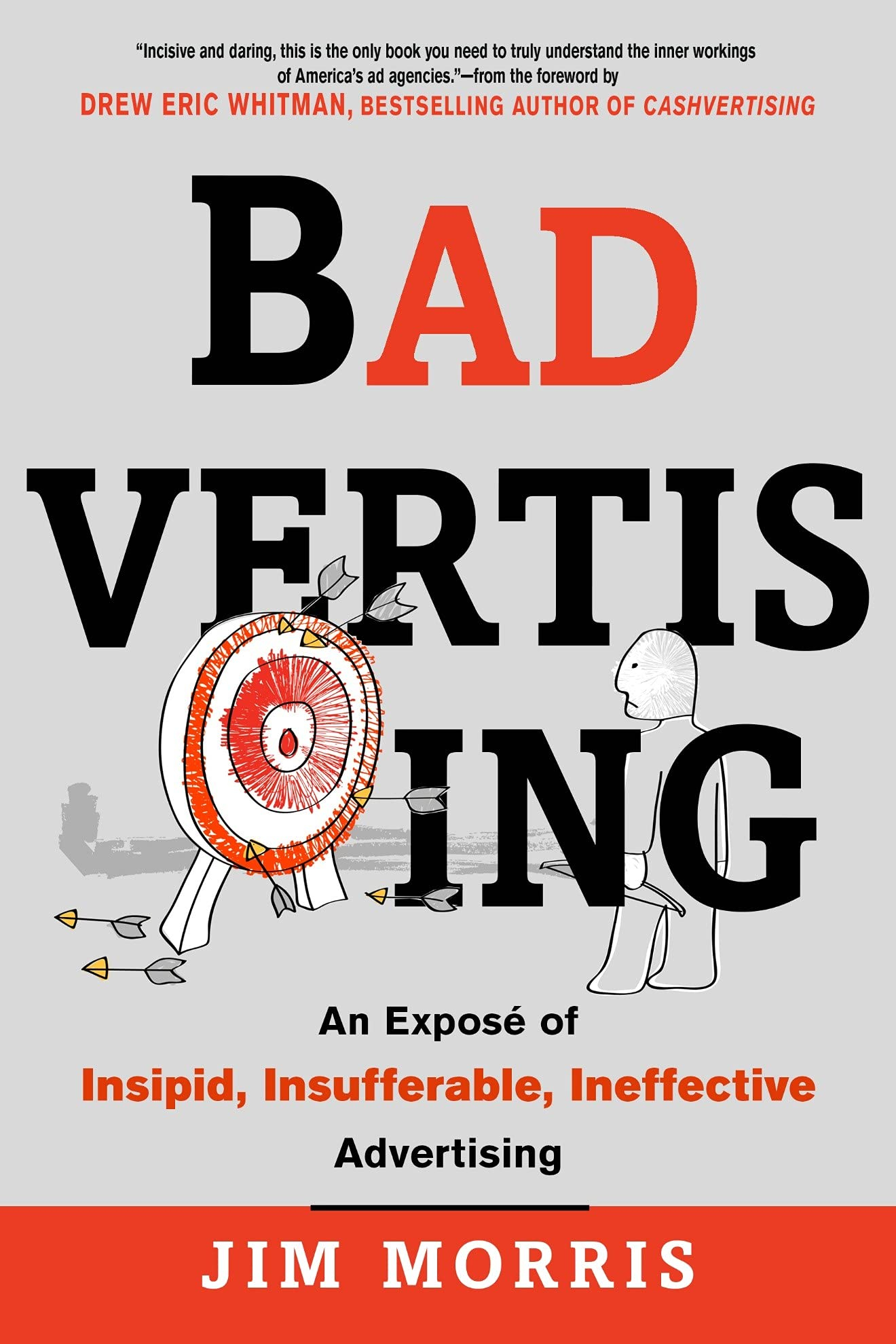 Badvertising: An Expose of Insipid, Insufferable, Ineffective Advertising By Jim Morris