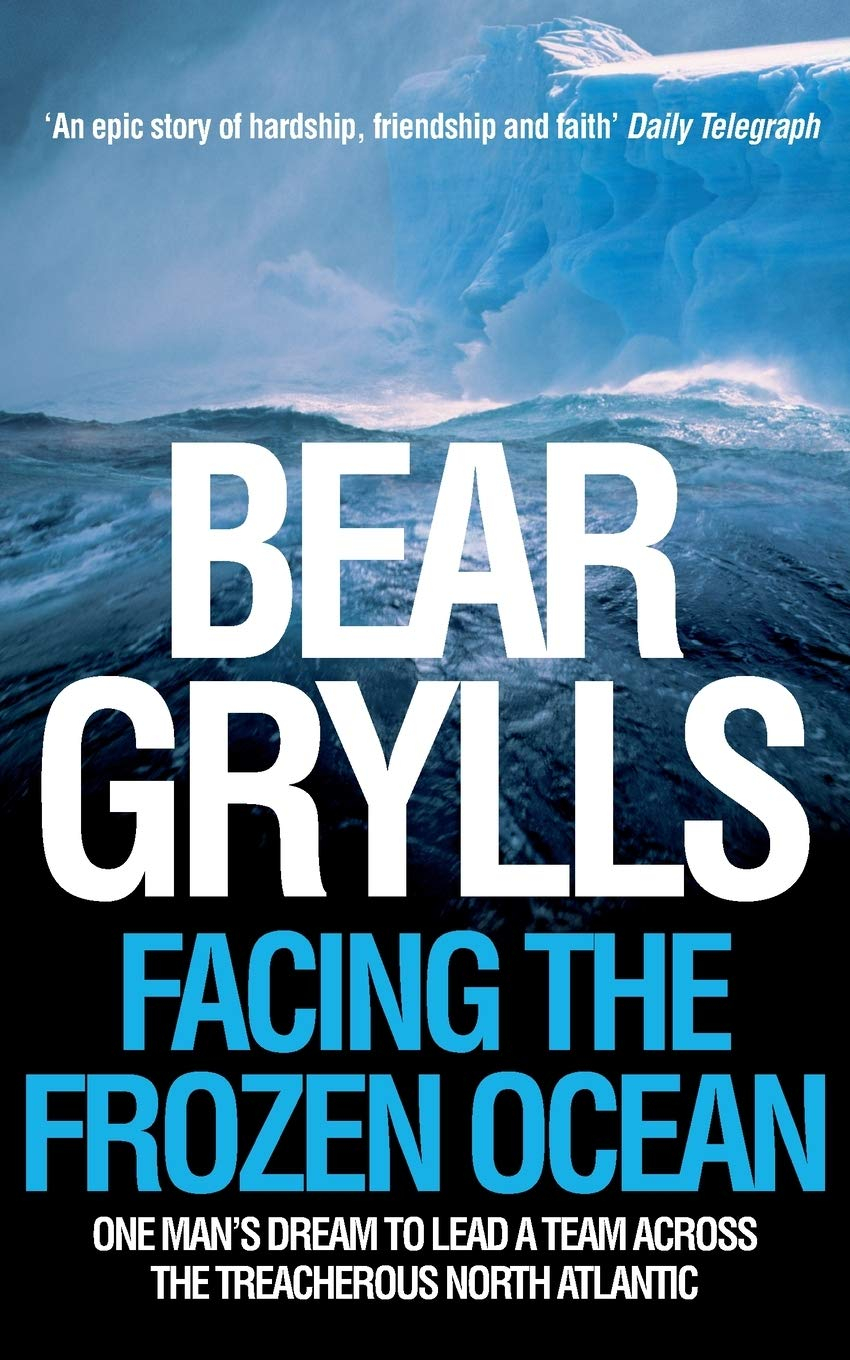 Facing the Frozen Ocean By Bear Grylls 