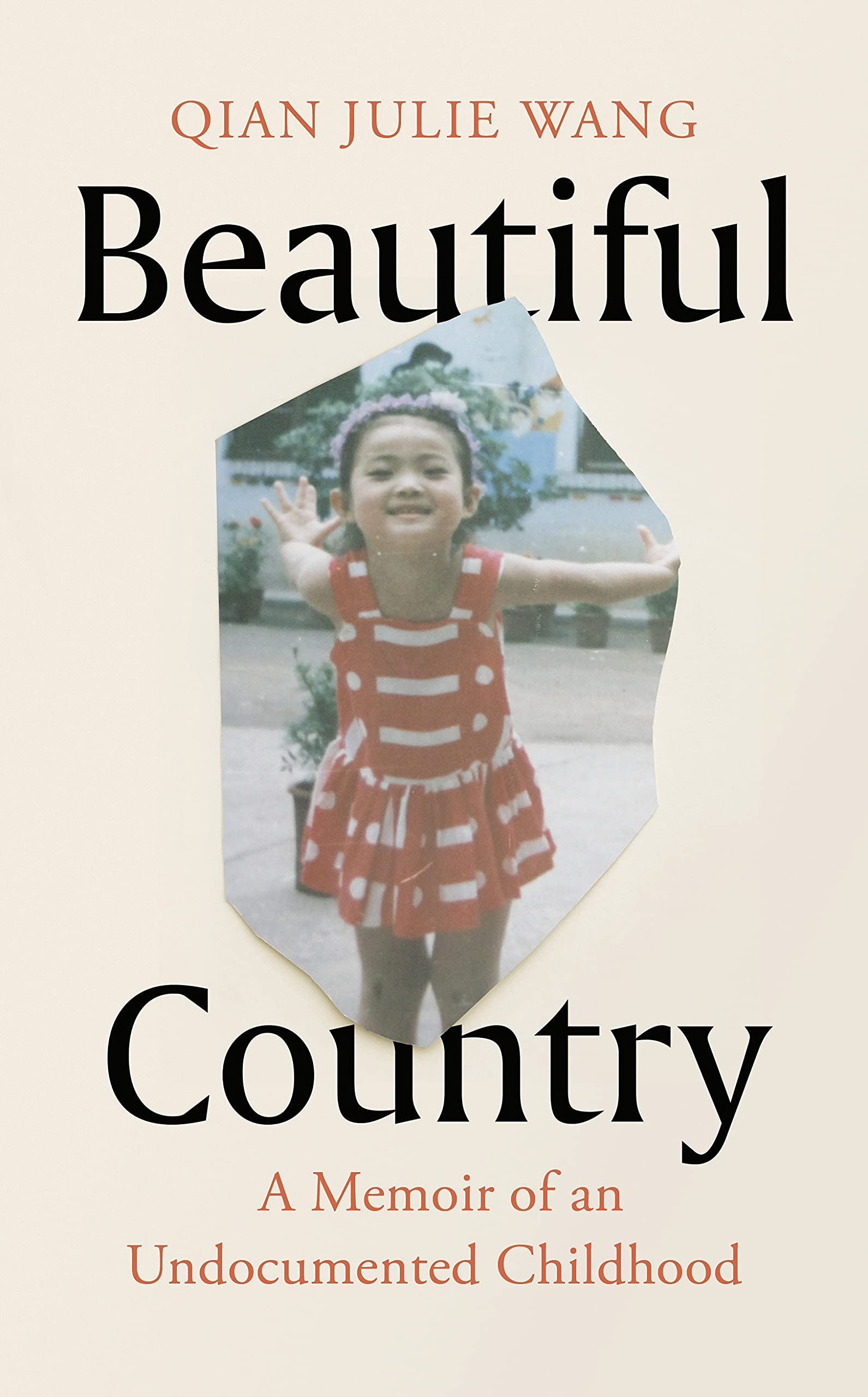 Beautiful Country: A Memoir of An Undocumented Childhood By Qian Julie Wang 