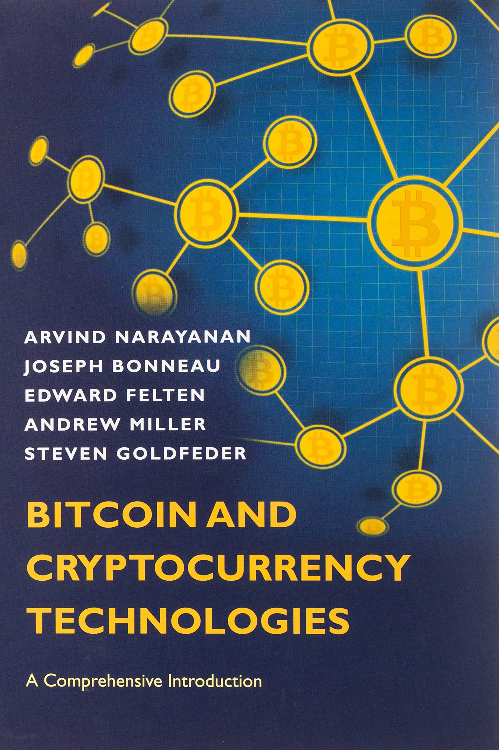 Bitcoin and Cryptocurrency Technologies: A Comprehensive Introduction by Arvind Narayanan, Joseph Bonneau, Edward Felten, Andrew Miller, Steven Goldfeder