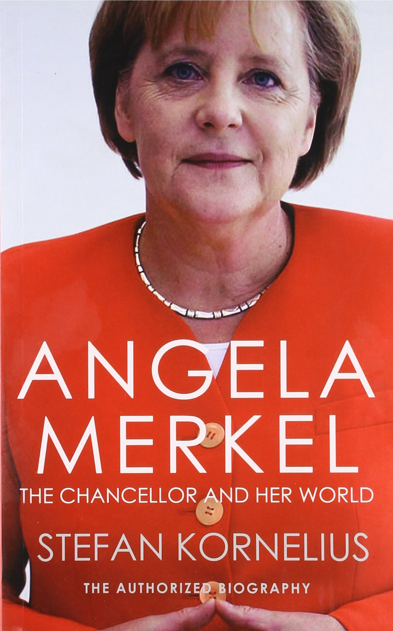 Angela Merkel: The Chancellor And Her World By Stefan Kornelius