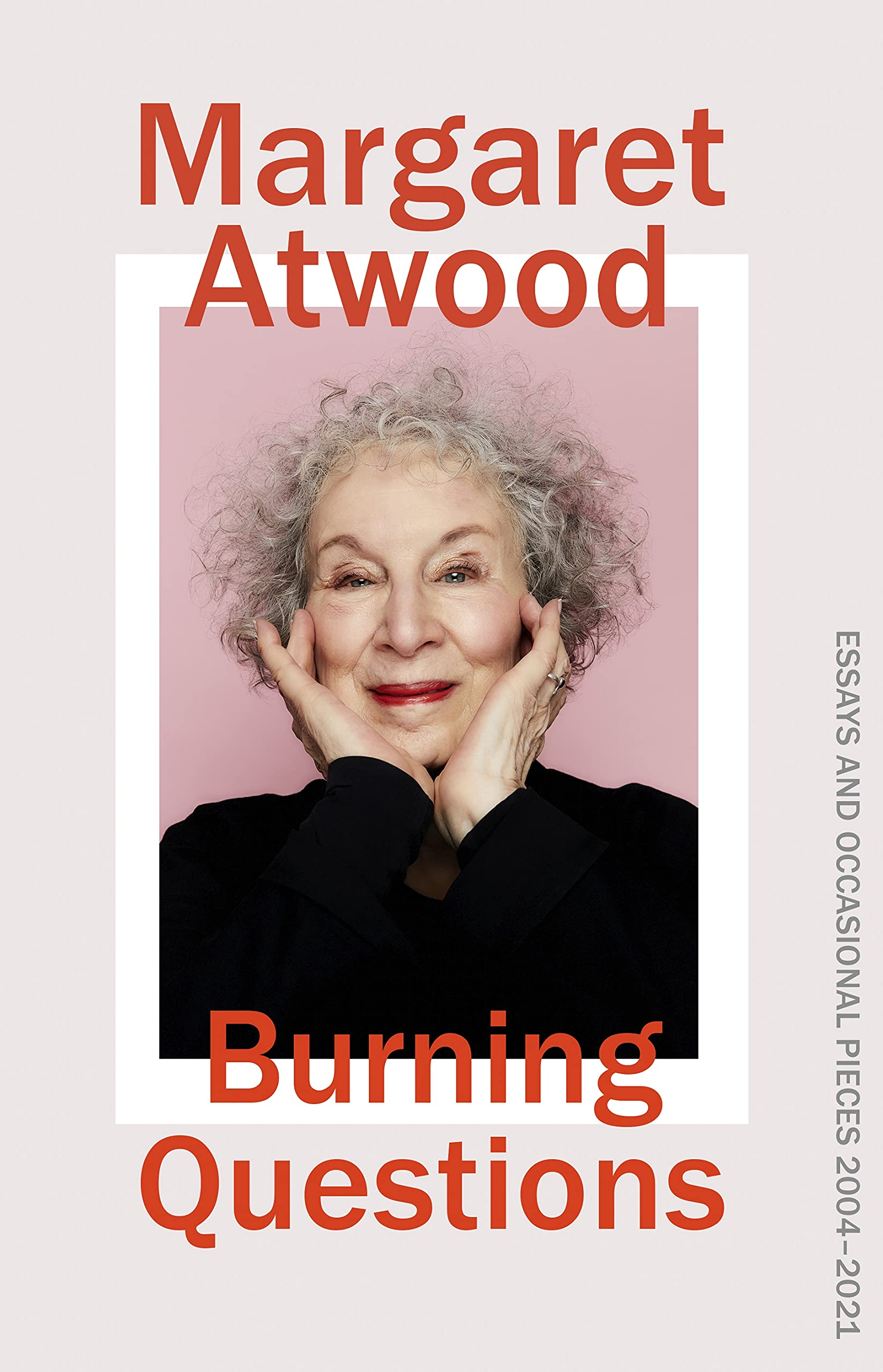 Burning Questions: Essays and Occasional Pieces 2004–2021 By Margaret Atwood