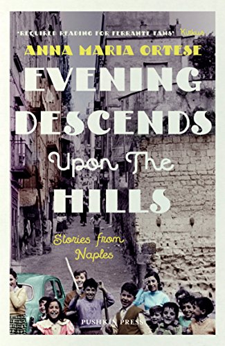 Evening Descends Upon The Hills (Stories from Naples) By Anna Maria Ortese