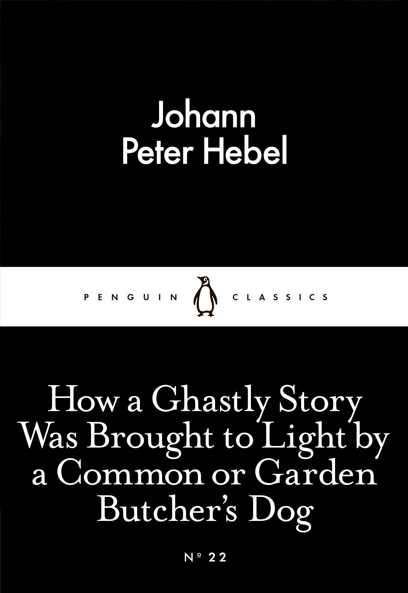 How a Ghastly Story Was Brought to Light by a Common or Garden Butcher's Dog By Johann Peter Hebel, John Hibberd (Translator), Nicholas Jacobs (Translator)