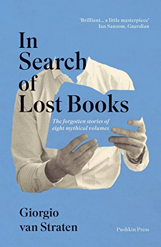 In Search of Lost Books: The Forgotten Stories of Eight Mythical Volumes By Giorgio van Straten, Simon Carnell (Translation)