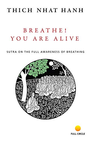 Breathe! You Are Alive Sutra in the Full Awareness of Breathing by Thich Nhat Hanh
