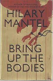 Bring up the Bodies by Hilary Mantel "A Novel"