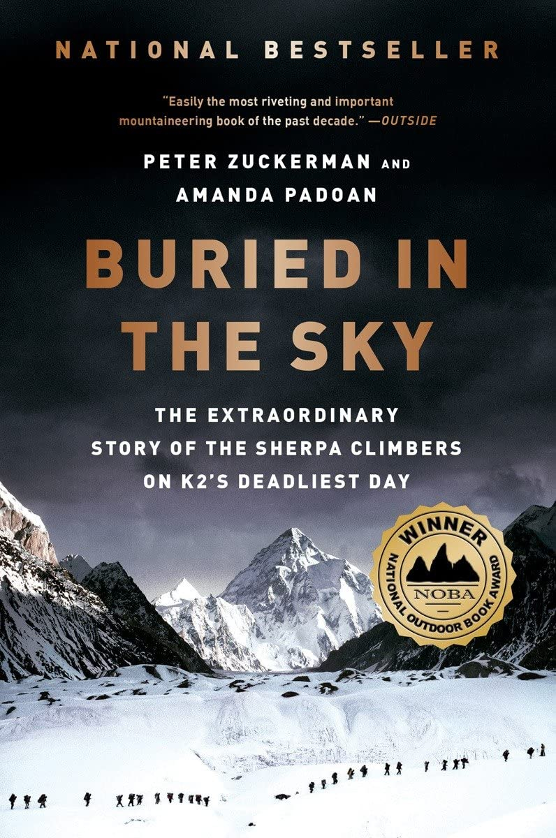 Buried in the Sky: The Extraordinary Story of the Sherpa Climbers on K2's Deadliest Day by Peter Zuckerman and Amanda Padoan