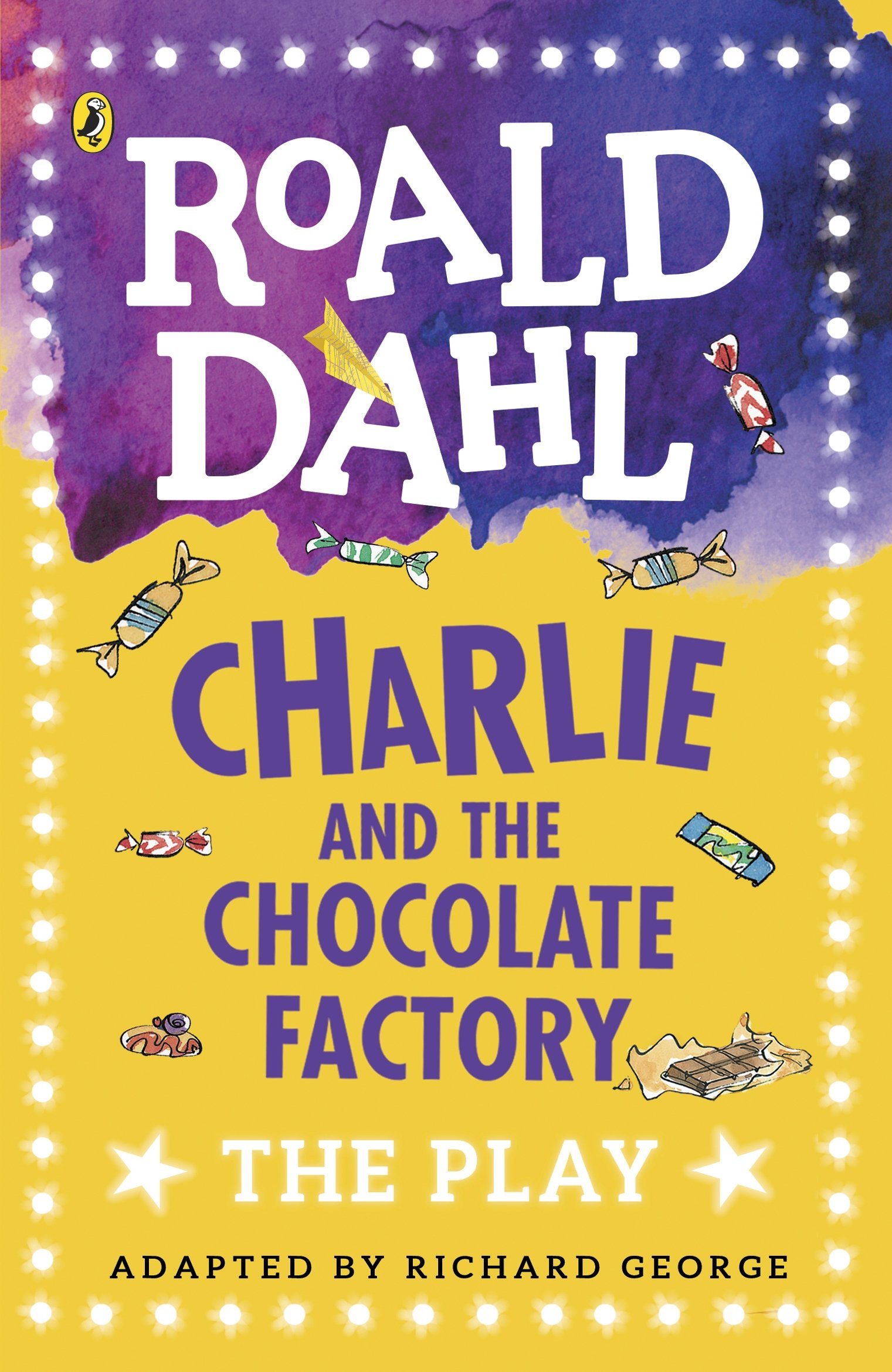 Charlie and the Chocolate Factory: The Play by Roald Dahl