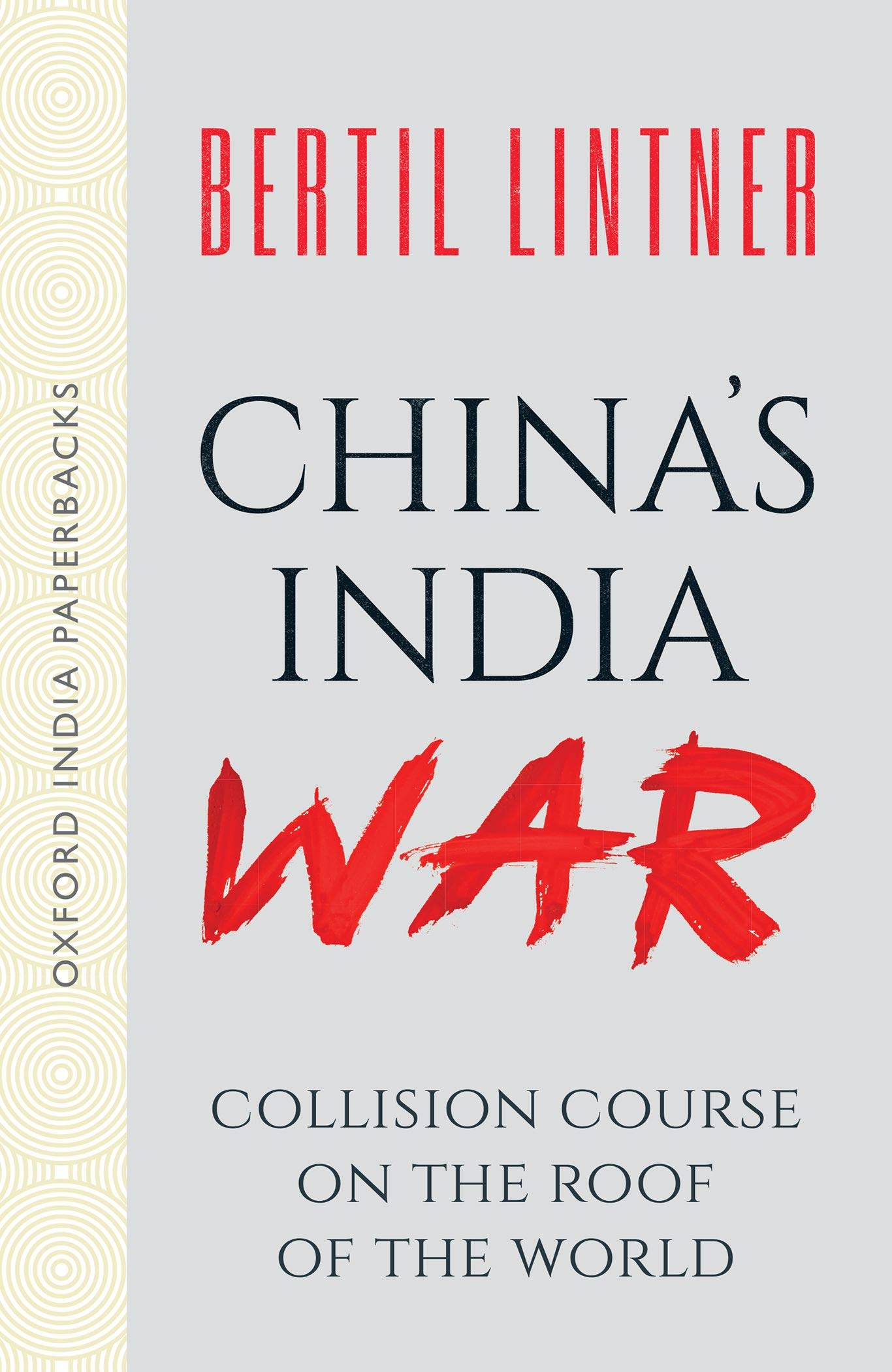 China's India War: Collision Course on the Roof of the World by Bertil Lintner