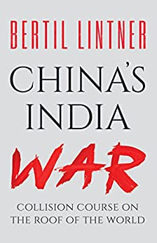 China's India War: Collision Course on the Roof of the World by Bertil Lintner
