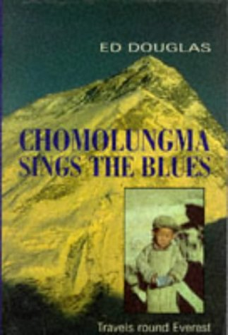 Chomolungma Sings the Blues: Travels Round Everest By Ed Douglas