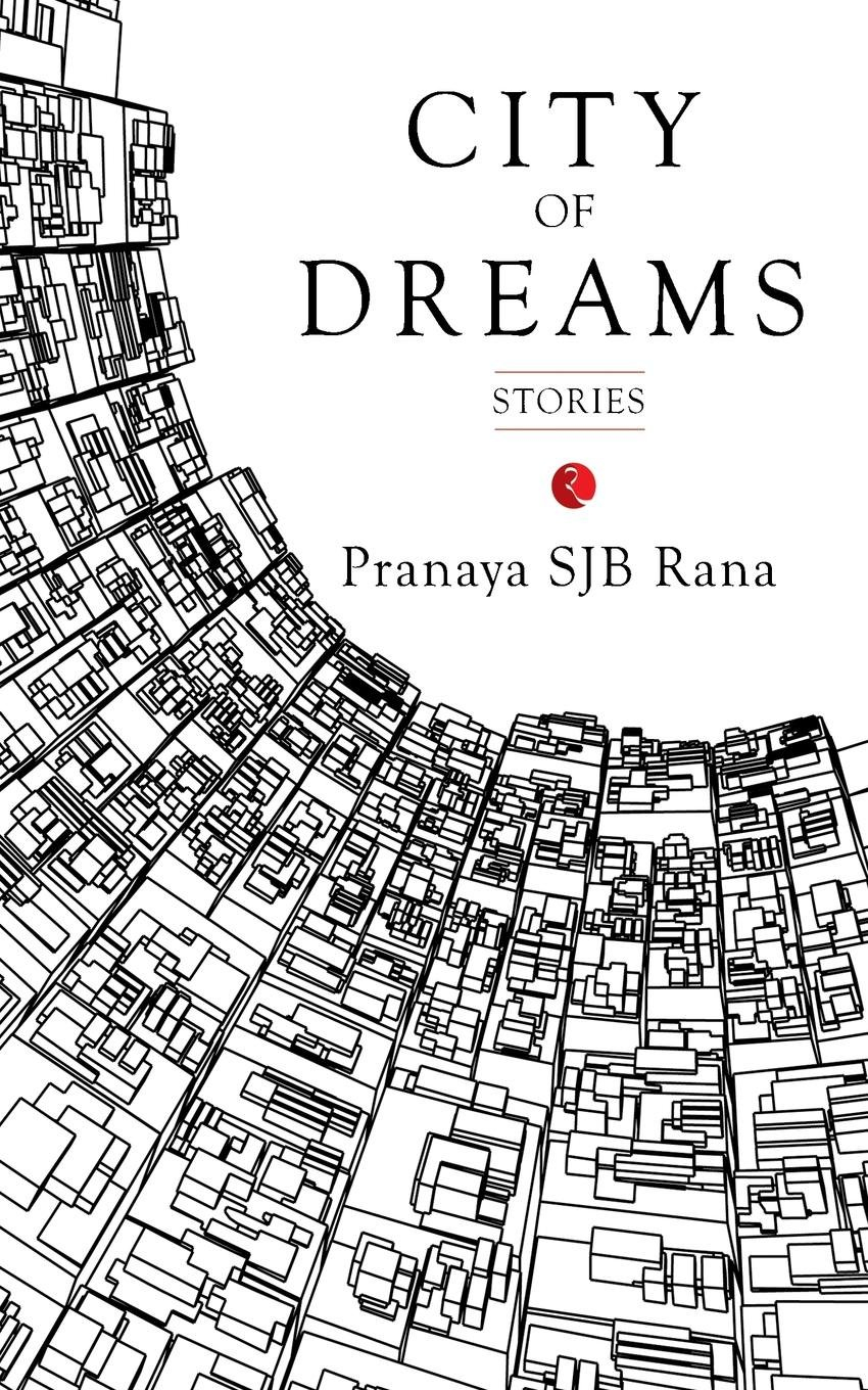 City of Dreams: Stories by Pranaya SJB Rana