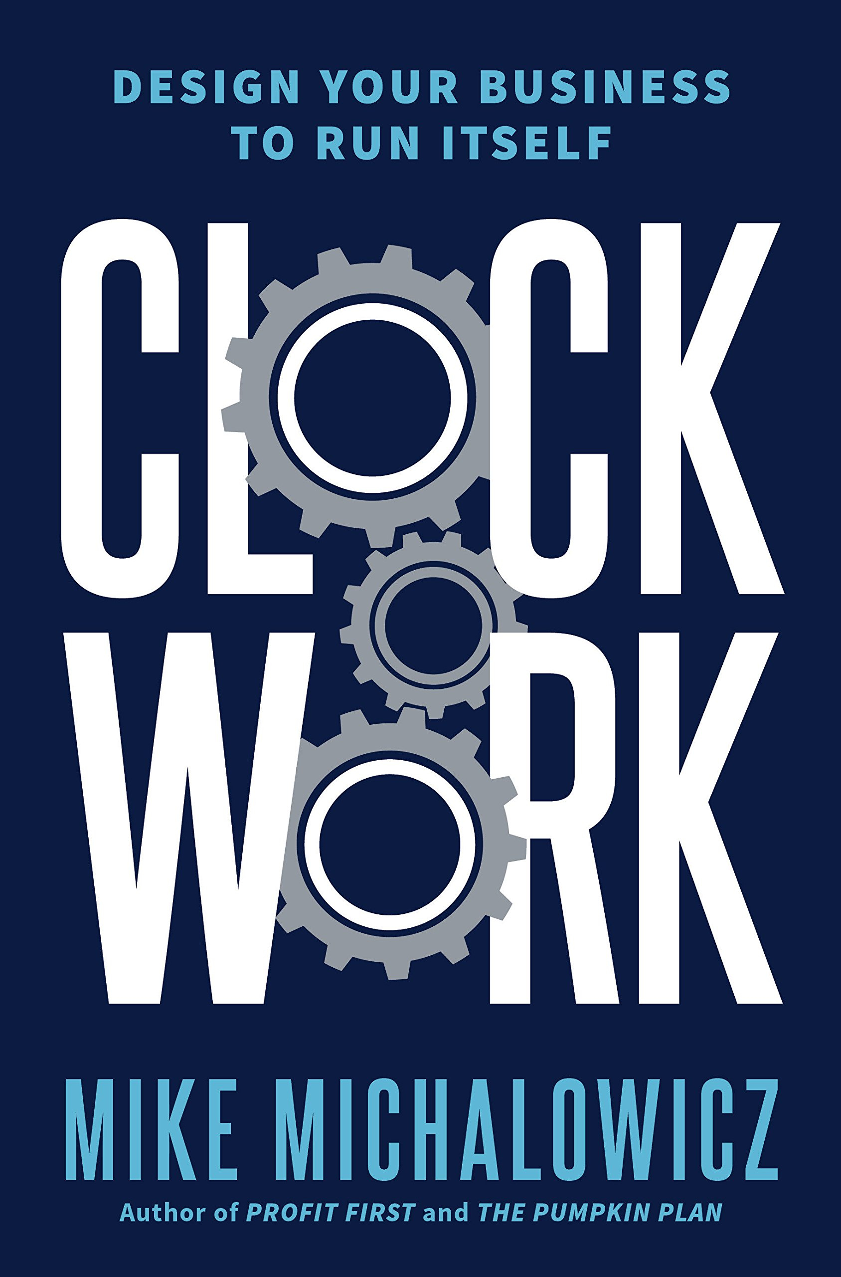 Clockwork: Design Your Business to Run Itself(HB) By Mike Michalowicz