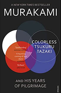 Colorless Tsukuru Tazaki and His Years of Pilgrimage by Haruki Murakami "A Novel"