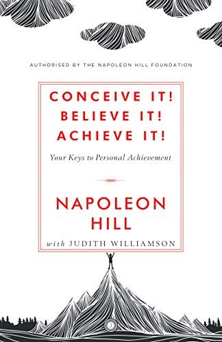 Conceive it! Believe It! Achieve it! By Napoleon Hill