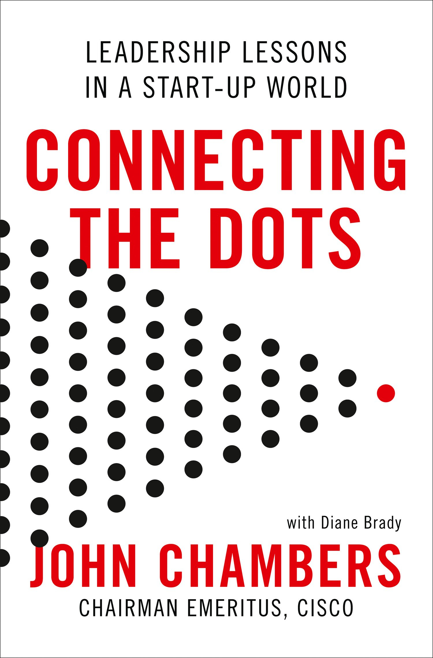 Connecting The Dots: Leadership Lessons in a Startup World By John Chambers