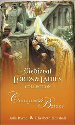 Volume 1 Conquest Brides: Gentle Conqueror / Madselin's Choice: v. 1 (Medieval Lords and Ladies Collection) by Julia Byrne, Elizabeth Henshall
