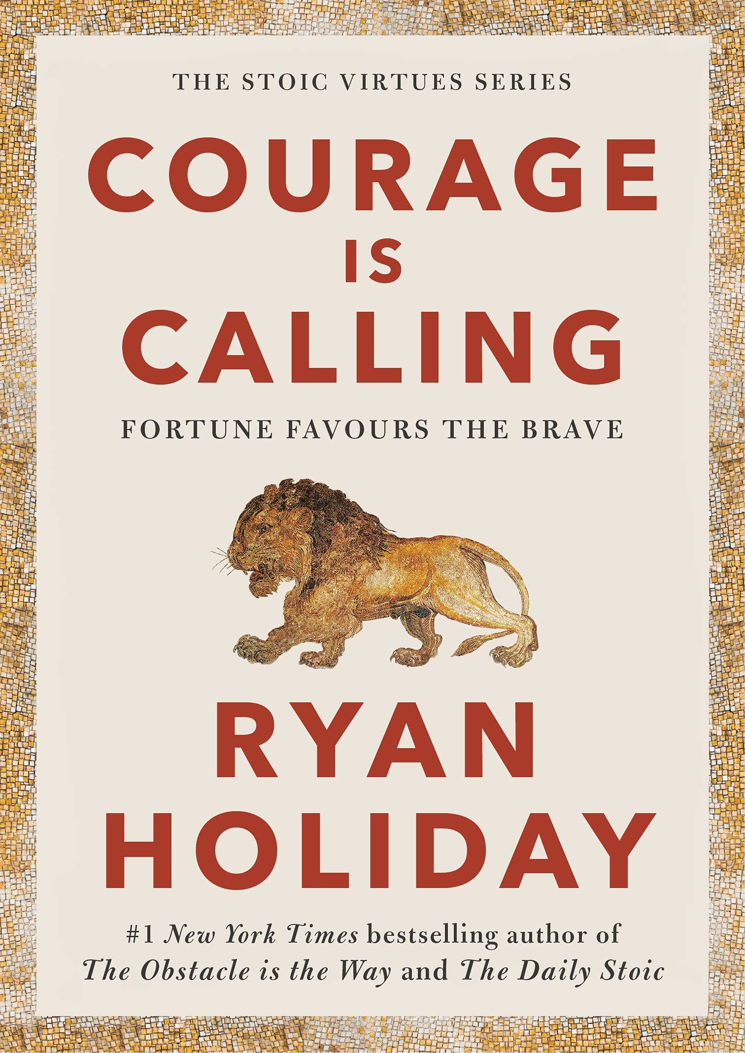 Courage Is Calling: Fortune Favours the Brave  by Ryan Holiday