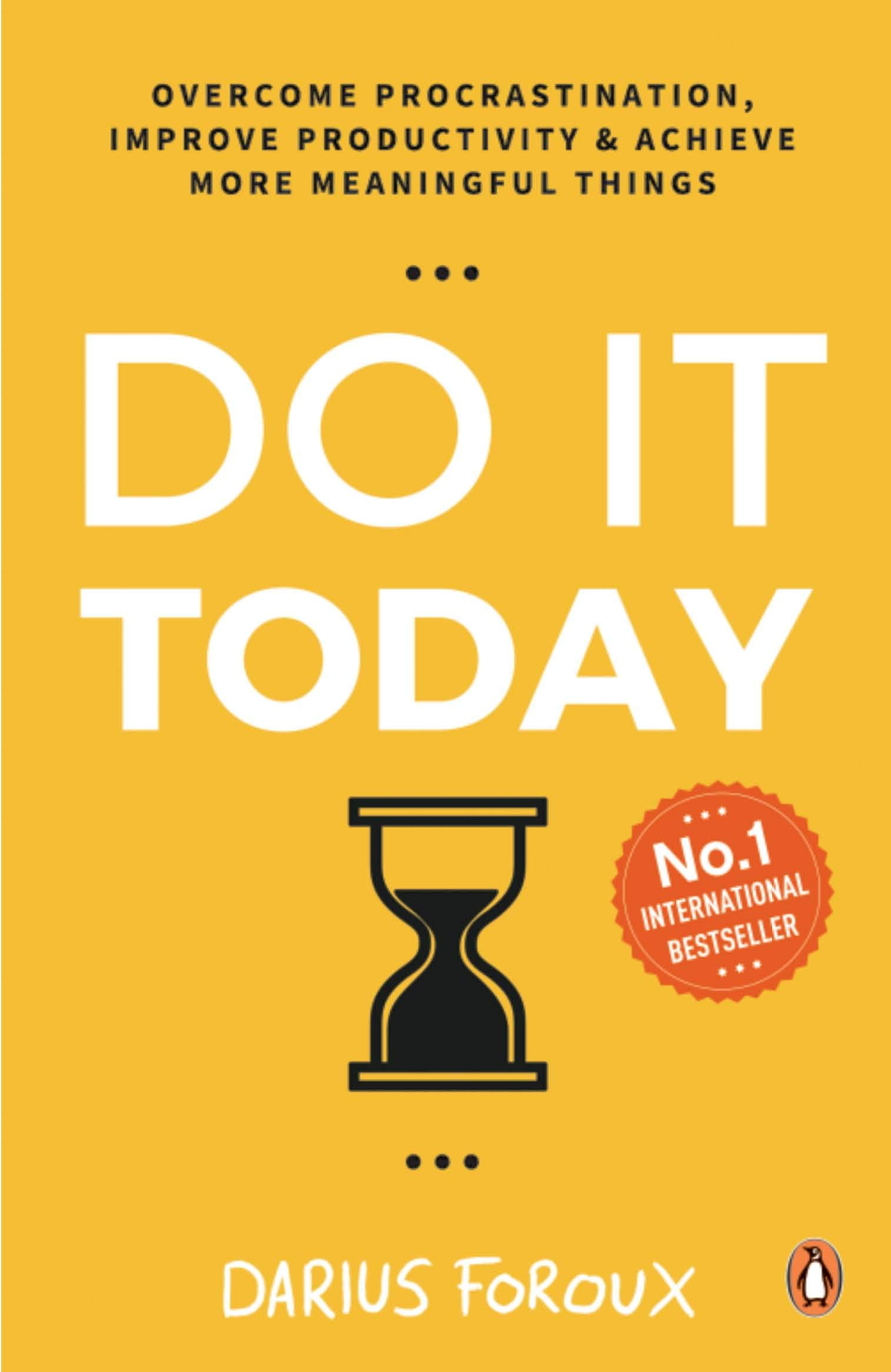 Do It Today: Overcome procrastination, improve productivity and achieve more meaningful things by Darius Foroux 