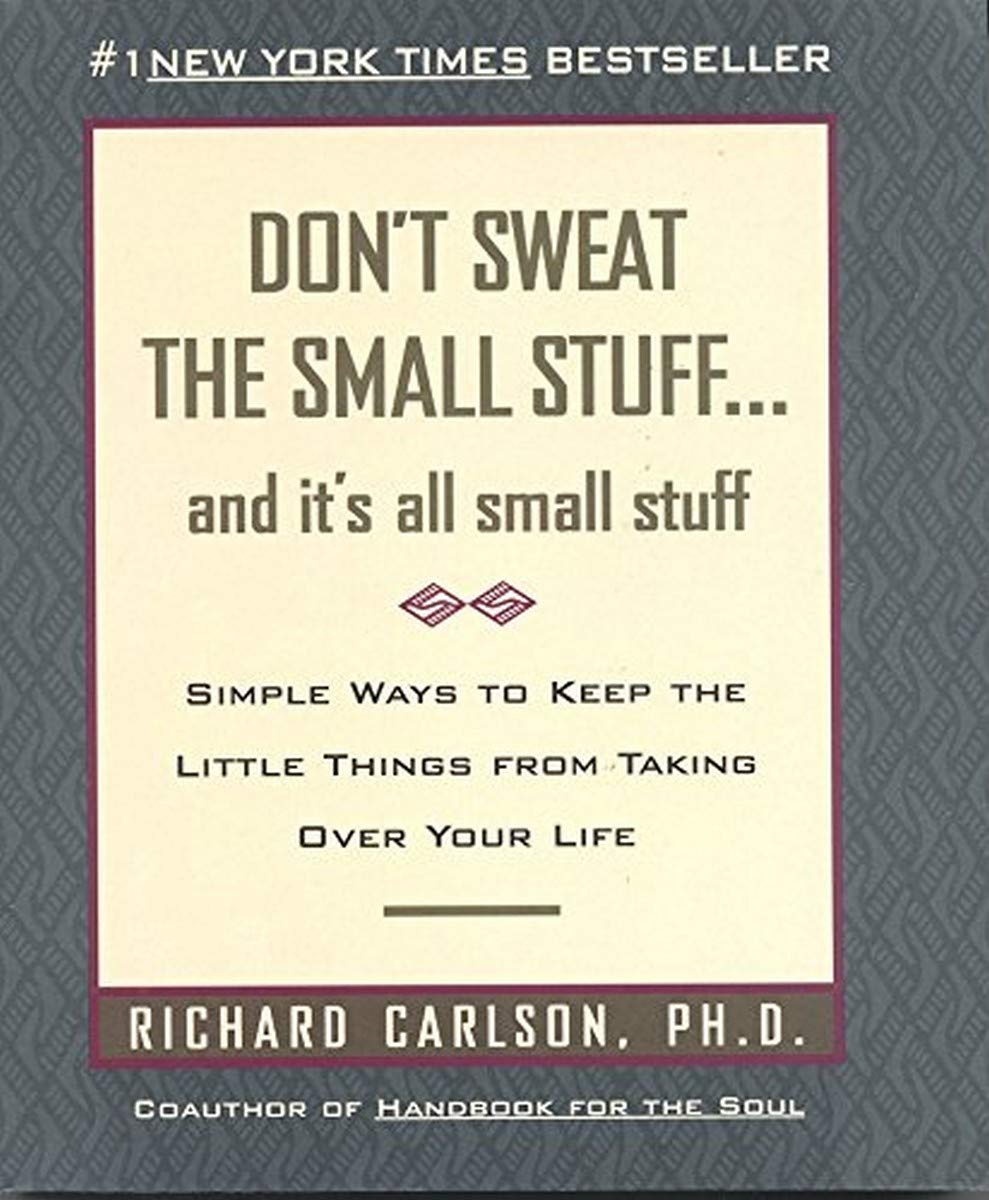 Don't Sweat the Small Stuff... and It's All Small Stuff by Richard Carlson