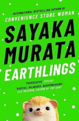 Earthlings by Sayaka Murata, Ginny Tapley Takemori (Translator) "A Novel"