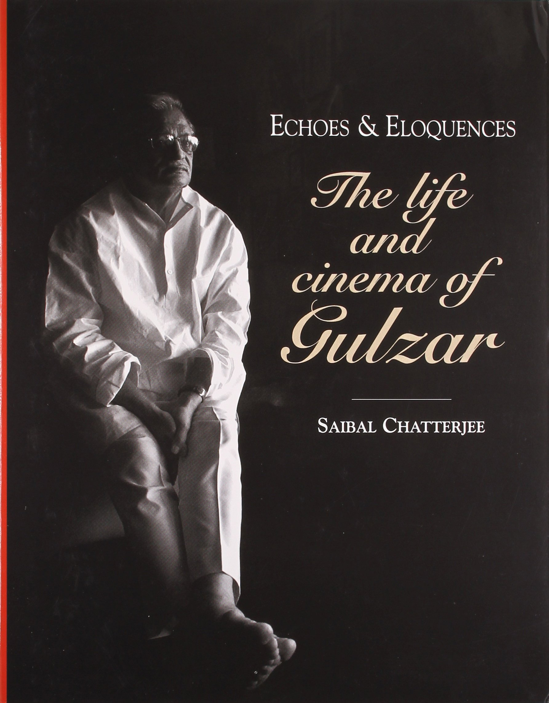 Echoes & Eloquences: The Life and Cinema of Gulzar by Saibal Chatterjee