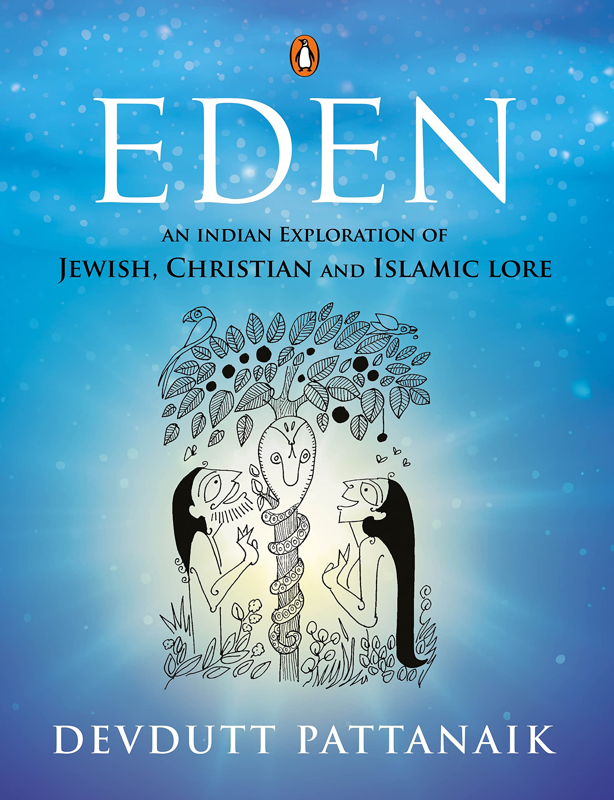 Eden - An Indian Exploration of Jewish, Christian and Islamic lore by Devdutt Pattanaik
