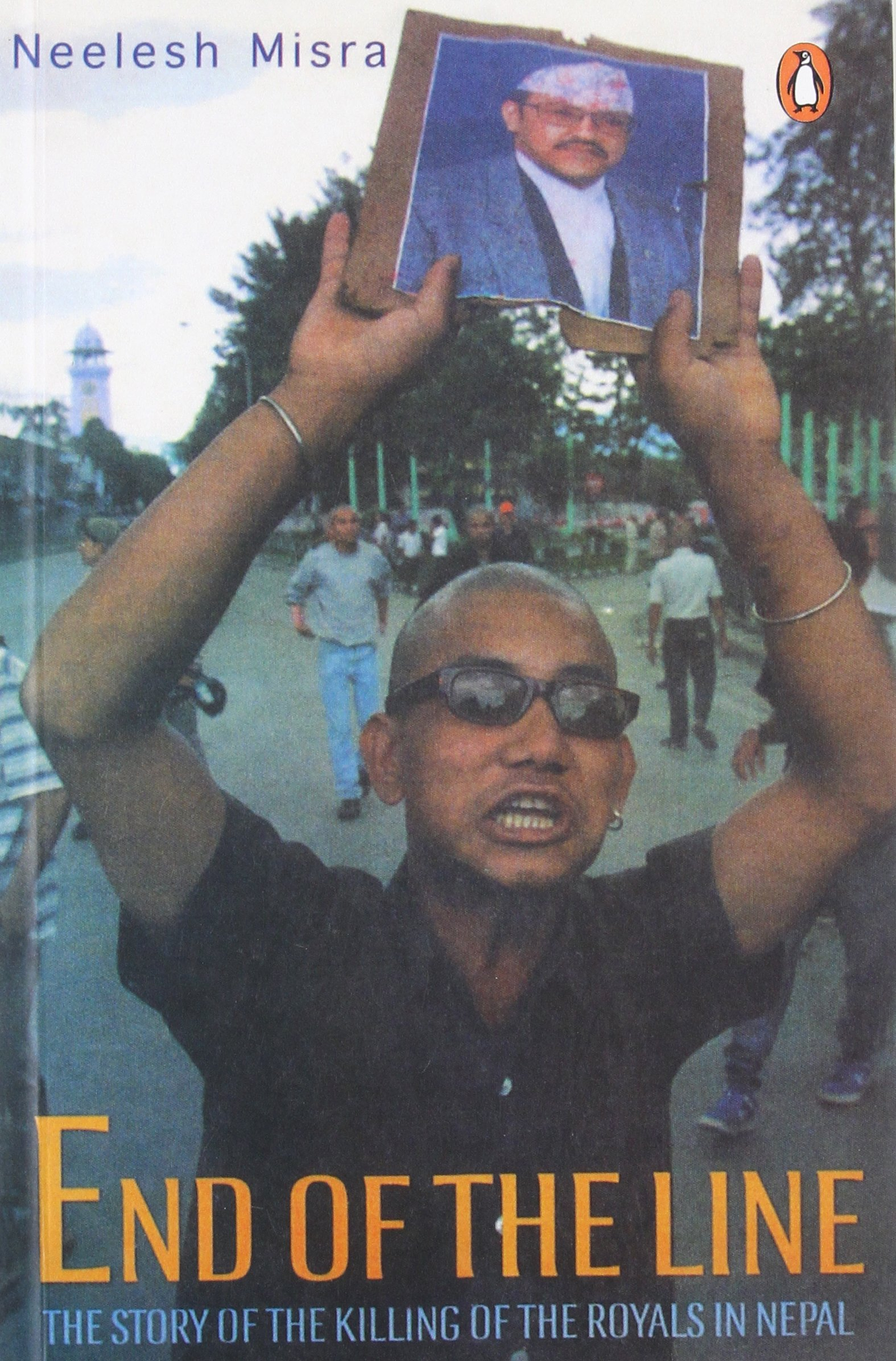 End of the Line: The Story of the Killing of the Royals in Nepal by Neelesh Misra
